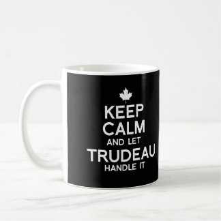 Taza De Café Manténgase tranquilo y deje que Trudeau lo maneje 
