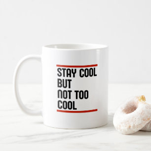 Taza De Café Mantente Guay pero no demasiado Guay