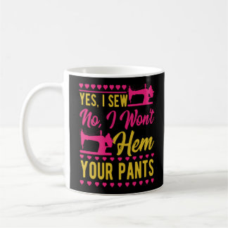 Taza De Café Máquina De Coser Sí, Vi Que No Les Haré Tus Pantal