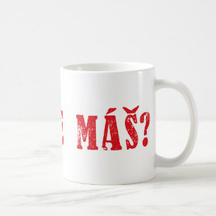 Taza De Café ¿Máš del SE de Jak?  ¿Saludo checo - mas del S