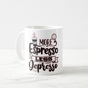 Taza De Café Más Espresso Menos Depresso - Amor por el Espresso
