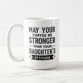Taza De Café Más Fuerte Que La Actitud De La Hija
