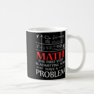 Taza De Café Matemáticas El Primer Paso Es Admitir Que Tienes U