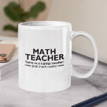 Taza De Café Math Teacher Funny Math<br><div class="desc">Diseño lindo para Maestros de Matematicas con la Frase "Math Teacher Same as a normal teacher,  Just much cooler,  Ideal para regalar a tu maestro de matematicas en cualquier ocasion.</div>