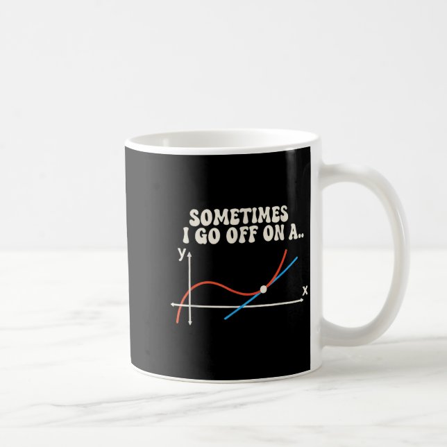 Taza De Café Math Teacher Sometimes I Go Off On A Tangent  (Derecha)