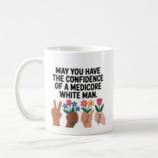 Taza De Café May You Have The Confidence Of A Mediocre White Ma
