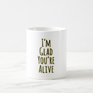 Taza De Café Me alegra que estés vivo