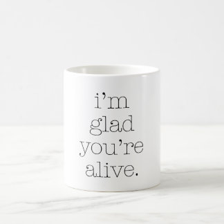 Taza De Café Me alegra que estés vivo