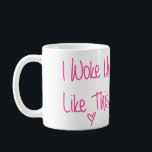 Taza De Café Me Desperté Así<br><div class="desc">Excelente regalo para sus novias o un divertido agregado a su gabinete.</div>