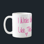 Taza De Café Me Desperté Así<br><div class="desc">Excelente regalo para sus novias o un divertido agregado a su gabinete.</div>