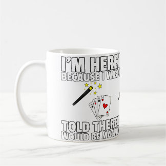 Taza De Café Me Dijeron Que Habría Magia Para Mago