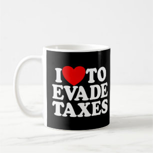 Taza De Café Me Encanta Evadir Impuestos Cometidos De Fraude Fi