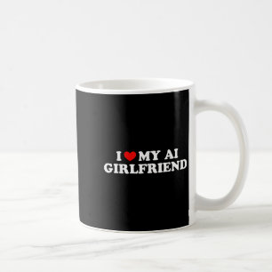 Taza De Café Me Encanta Mi Gráfica Graciosa Ai Girlfriend