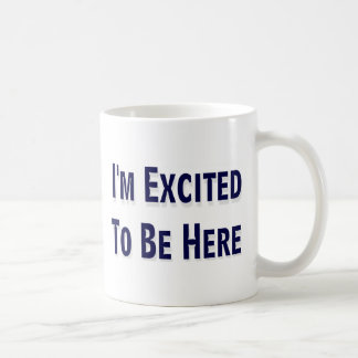 Taza De Café Me excitan para estar aquí