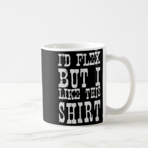 Taza De Café Me Flexionaría Pero Me Gusta Esta Camisa _ Diverti
