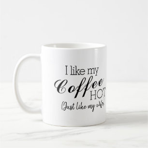 Taza De Café Me Gusta El Café Caliente, Como A Mi Esposa Graci