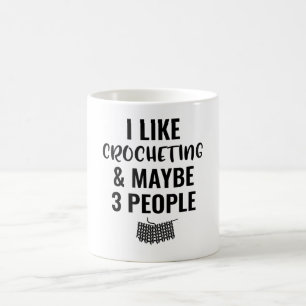 Taza De Café Me Gusta El Crocheting Y Quizá 3 Personas