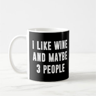 Taza De Café Me Gusta El Vino Y Quizá 3 Personas Divertidas.