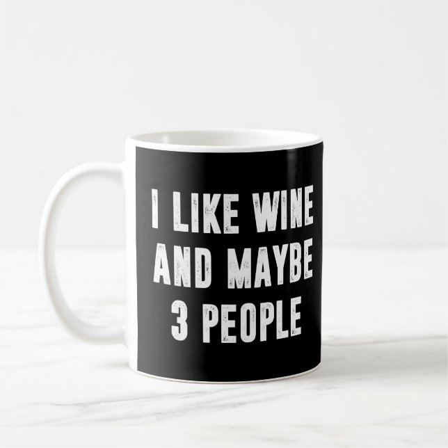 Taza De Café Me Gusta El Vino Y Quizá 3 Personas Divertidas. (Izquierda)