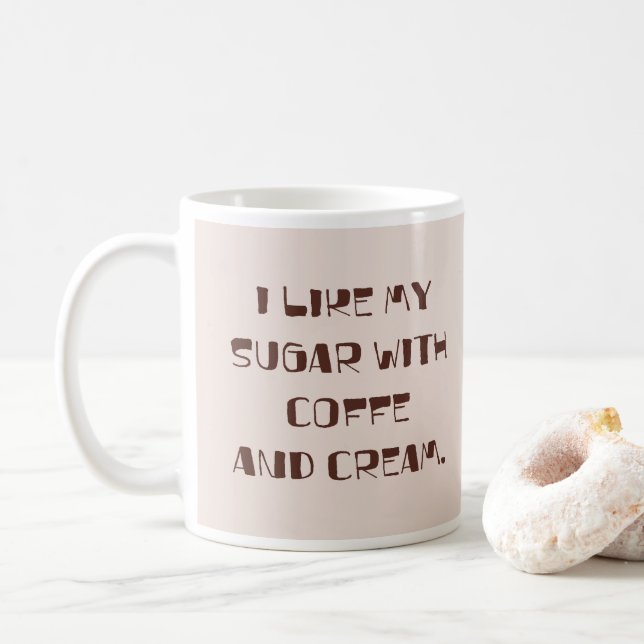 Taza De Café Me gusta mi azúcar con café y crema (Con donut)