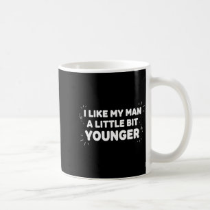Taza De Café Me gusta mi hombre un poco más joven – Lindo Valen