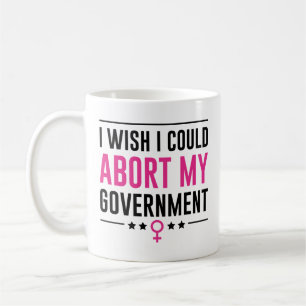 Taza De Café Me Gustaría Poder Abortar Mi Gobierno