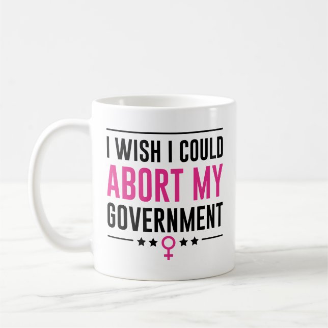Taza De Café Me Gustaría Poder Abortar Mi Gobierno (Izquierda)