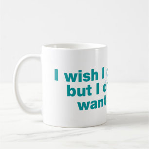 Taza De Café Me gustaría poder, pero no quiero