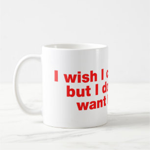 Taza De Café Me gustaría poder, pero no quiero