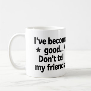 Taza De Café Me he vuelto bueno... ¡No se lo digas a mis amigos