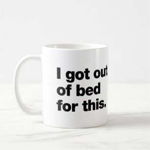 Taza De Café Me levanté de la cama para esto