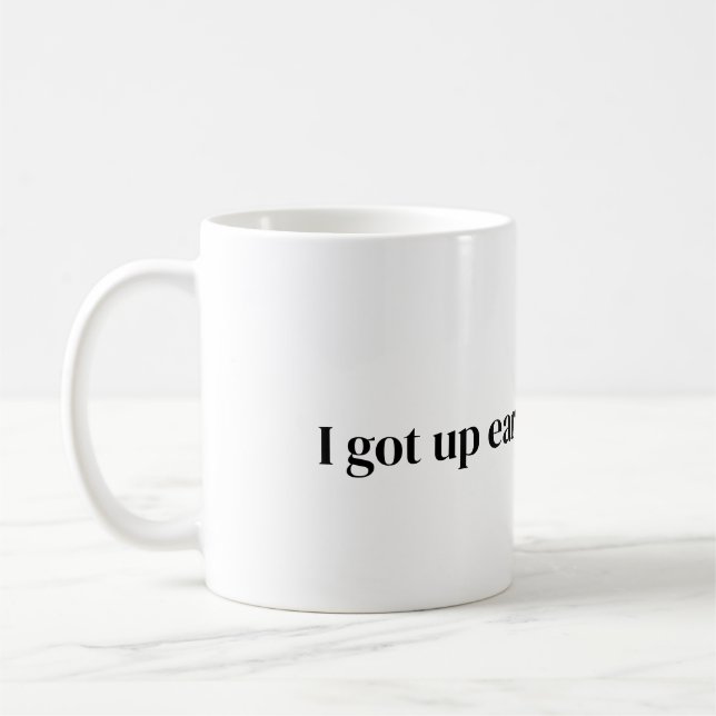 Taza De Café me levanté temprano para este café Mug (Izquierda)