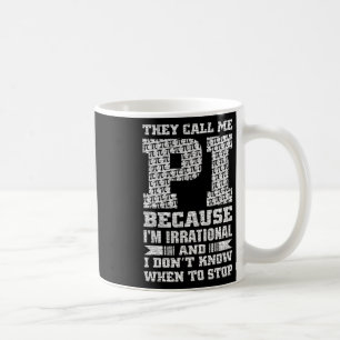 Taza De Café Me Llaman Pi Porque Soy Irracional Y No