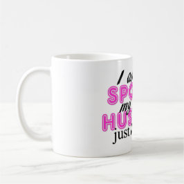 Taza De Café ¡Me no estropean, mi marido apenas me amo!