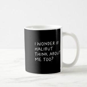 Taza De Café Me Pregunto Si Halibut Piensa En Mí También Pesca
