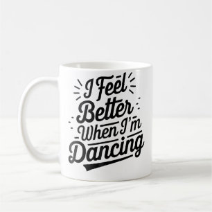 Taza De Café Me siento mejor cuando estoy bailando Línea de amo