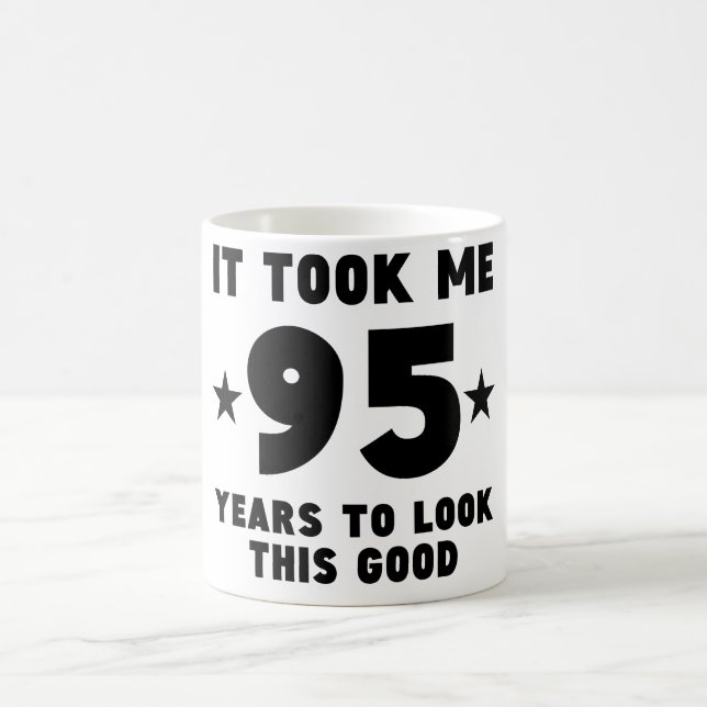 Taza De Café Me tardó 95 años para mirar esto bueno (Centro)