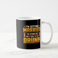 Me voy a casar los demás están aquí para emborrach