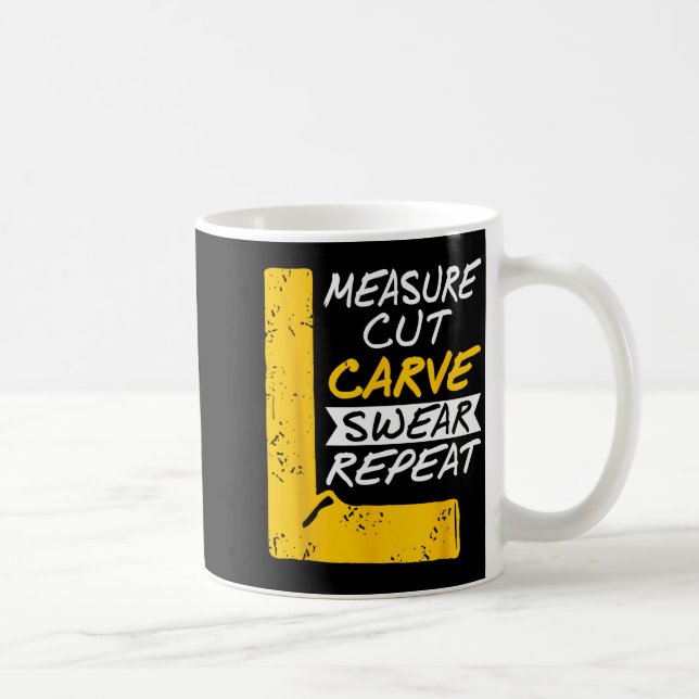 Taza De Café Measure Cut Carve Swear Repeat Funny Diy Workshop  (Derecha)