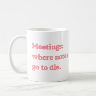 Taza De Café Meetings Where Notes Go to Die Funny Office Quote 