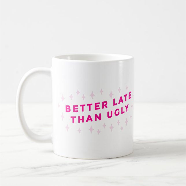 Taza De Café mejor tarde que feo rosa (Izquierda)