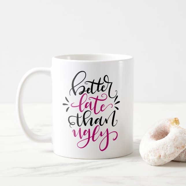 Taza De Café Mejor Tarde que Ugly, diseño con letras a mano (Con donut)