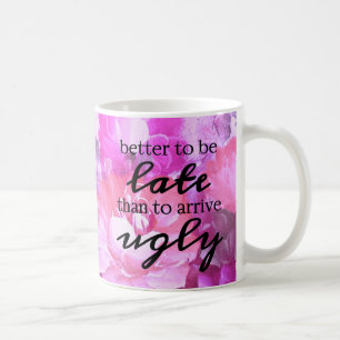 Taza De Café Mejore para ser atrasado que llegar feo
