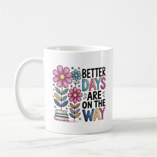 Taza De Café Mejores Días Están En Camino Floral inspiradora
