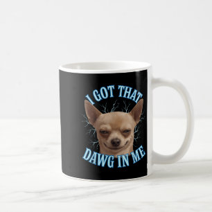 Taza De Café Meme Gracioso De Chihuahua Que Recibí A Ese Dawg E