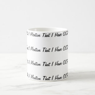 Taza De Café ¿Mencioné que tengo OCD?