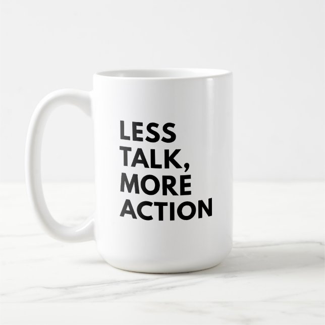 TAZA DE CAFÉ MENOS CHARLA MÁS ACCIÓN (Izquierda)