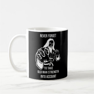 Taza De Café Mens Never Forget To Take Old Man Strength Into