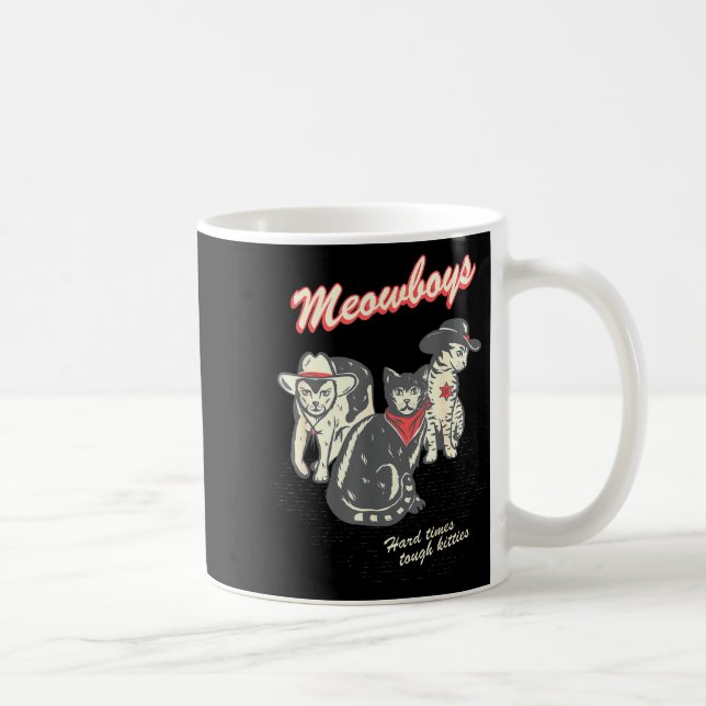 Taza De Café Meowboys Hard Times Tough Kitties Cowboy Cats With (Derecha)