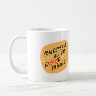 Taza De Café Mereces todo lo bueno